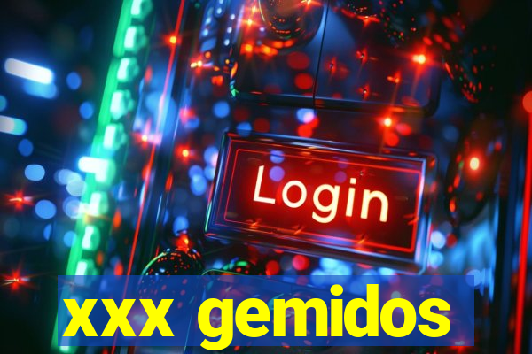 xxx gemidos